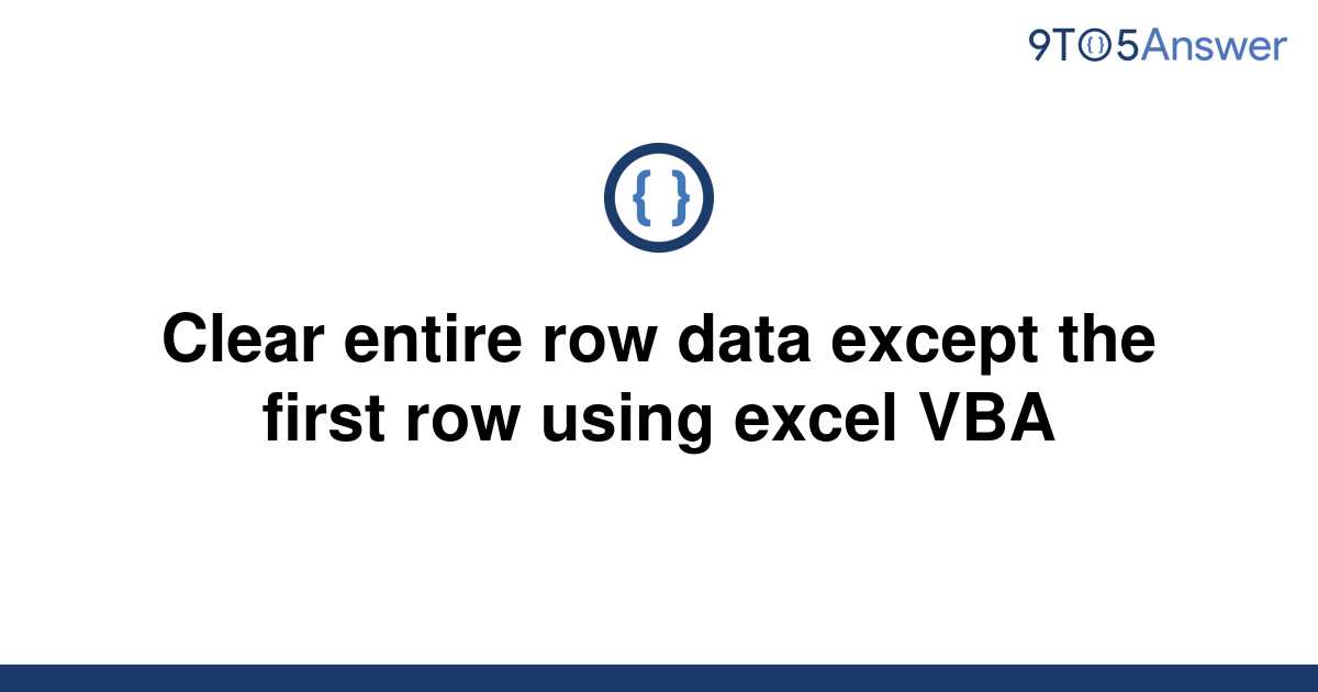 solved-clear-entire-row-data-except-the-first-row-using-9to5answer