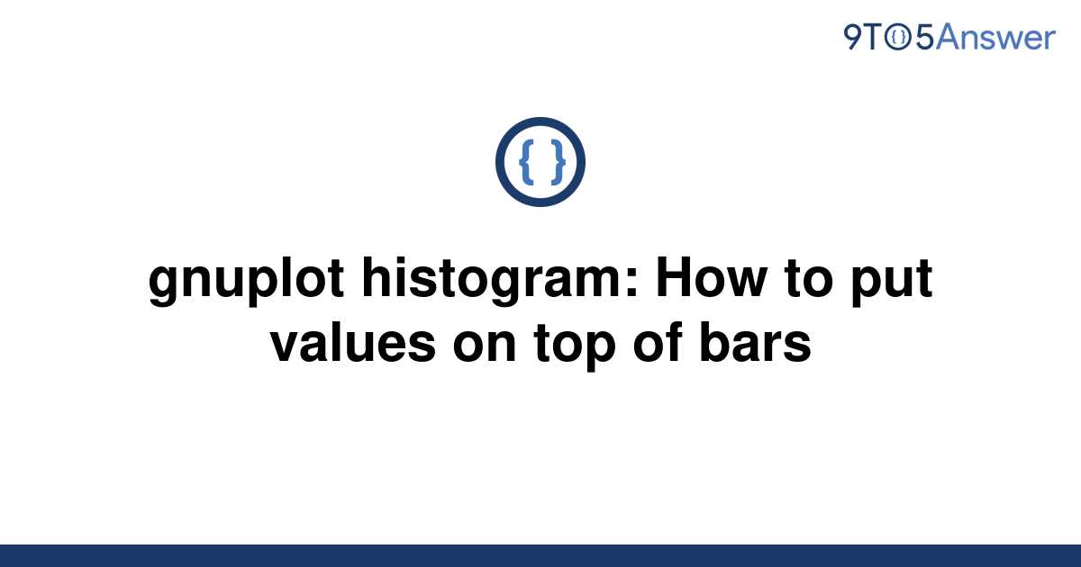 solved-gnuplot-histogram-how-to-put-values-on-top-of-9to5answer