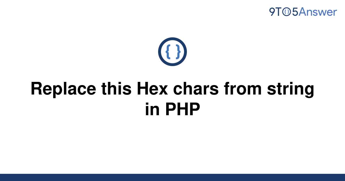 solved-replace-this-hex-chars-from-string-in-php-9to5answer