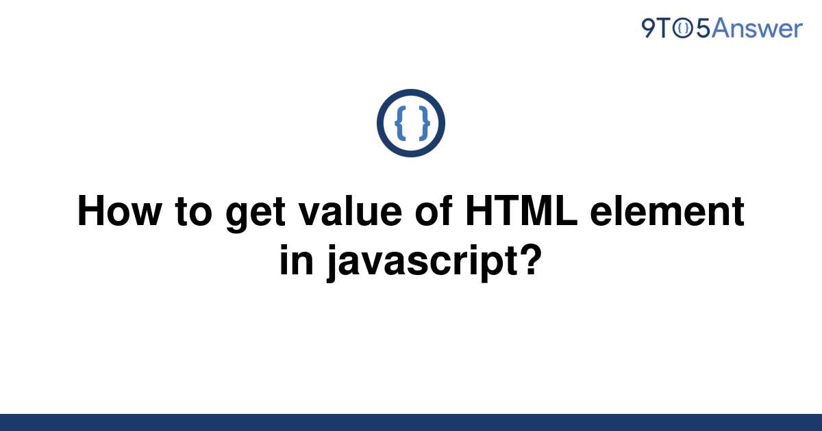 solved-how-to-get-value-of-html-element-in-javascript-9to5answer