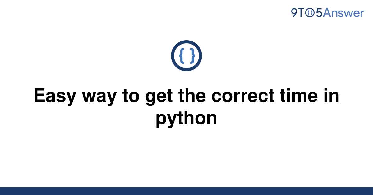 solved-easy-way-to-get-the-correct-time-in-python-9to5answer