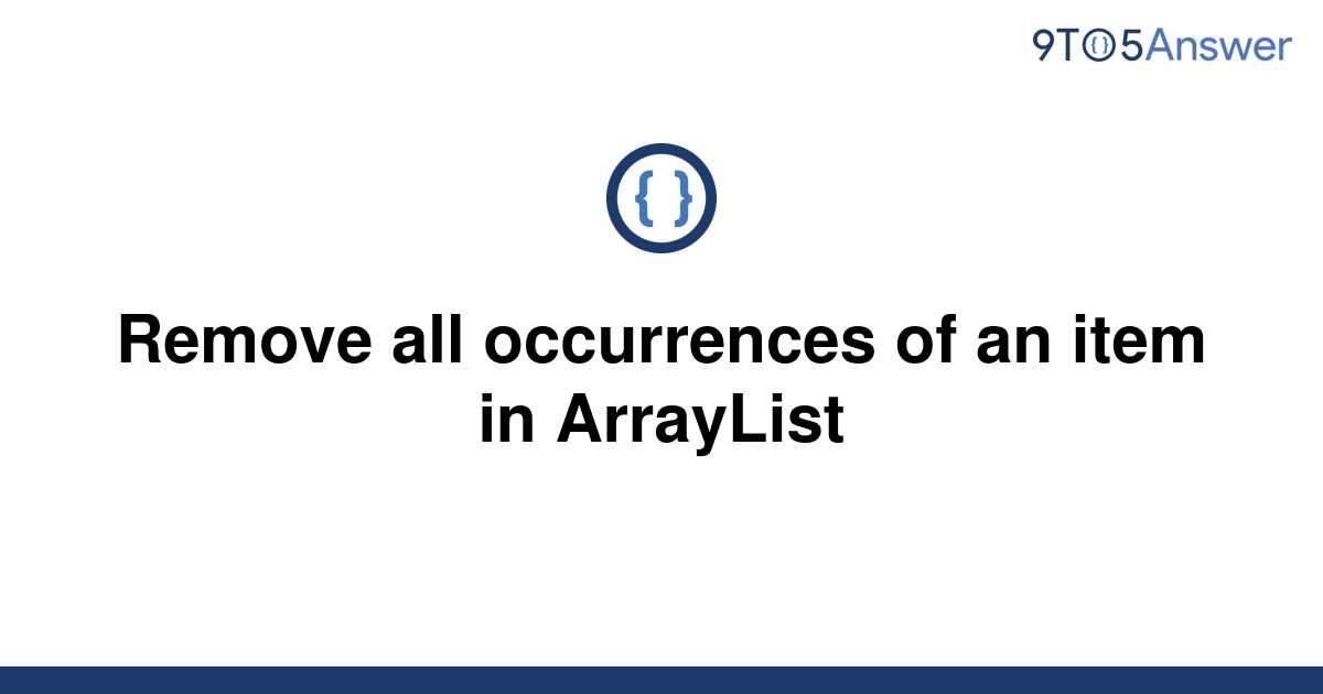 solved-remove-all-occurrences-of-an-item-in-arraylist-9to5answer