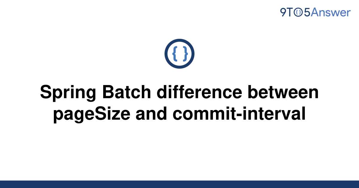 solved-spring-batch-difference-between-pagesize-and-9to5answer