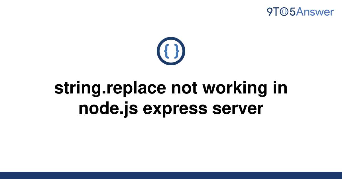 solved-string-replace-not-working-in-node-js-express-9to5answer