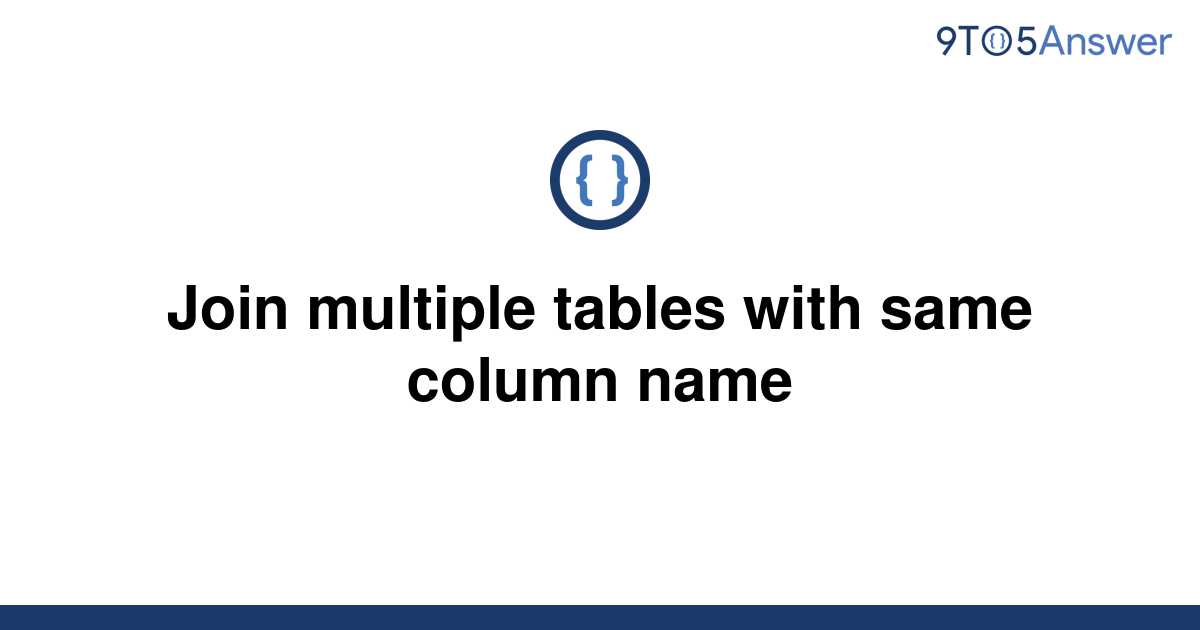 solved-join-multiple-tables-with-same-column-name-9to5answer