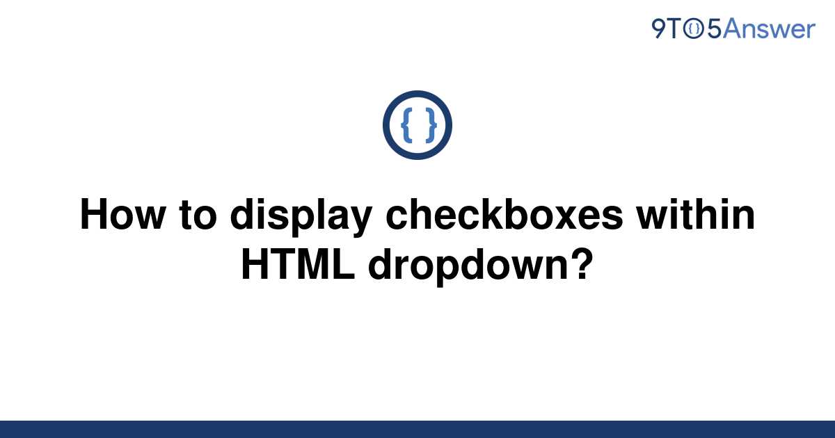 solved-how-to-display-checkboxes-within-html-dropdown-9to5answer