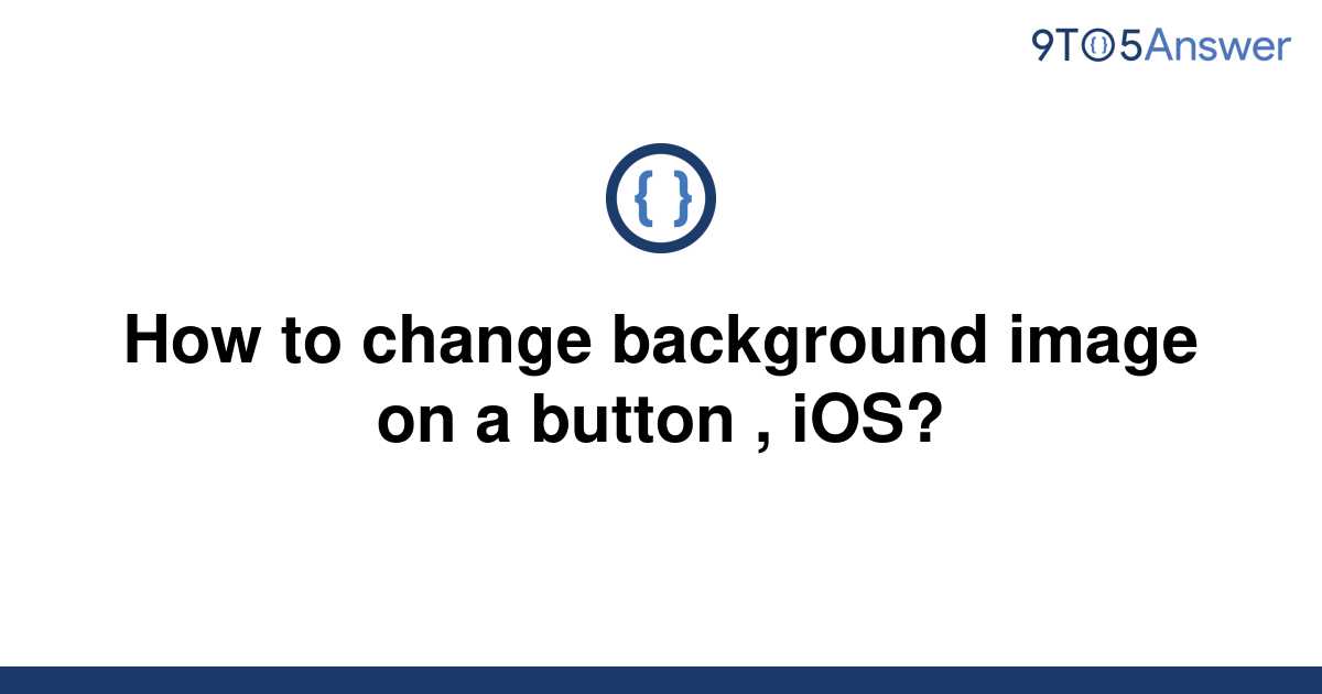 solved-how-to-change-background-image-on-a-button-9to5answer