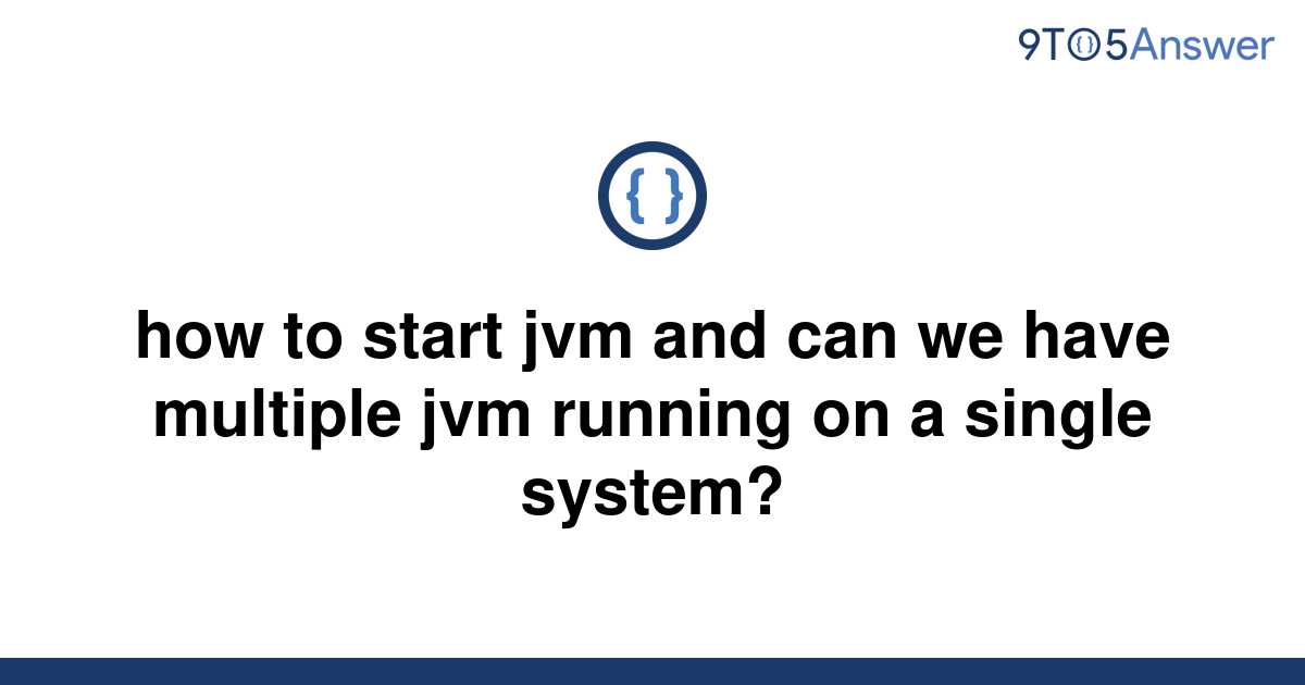 solved-how-to-start-jvm-and-can-we-have-multiple-jvm-9to5answer