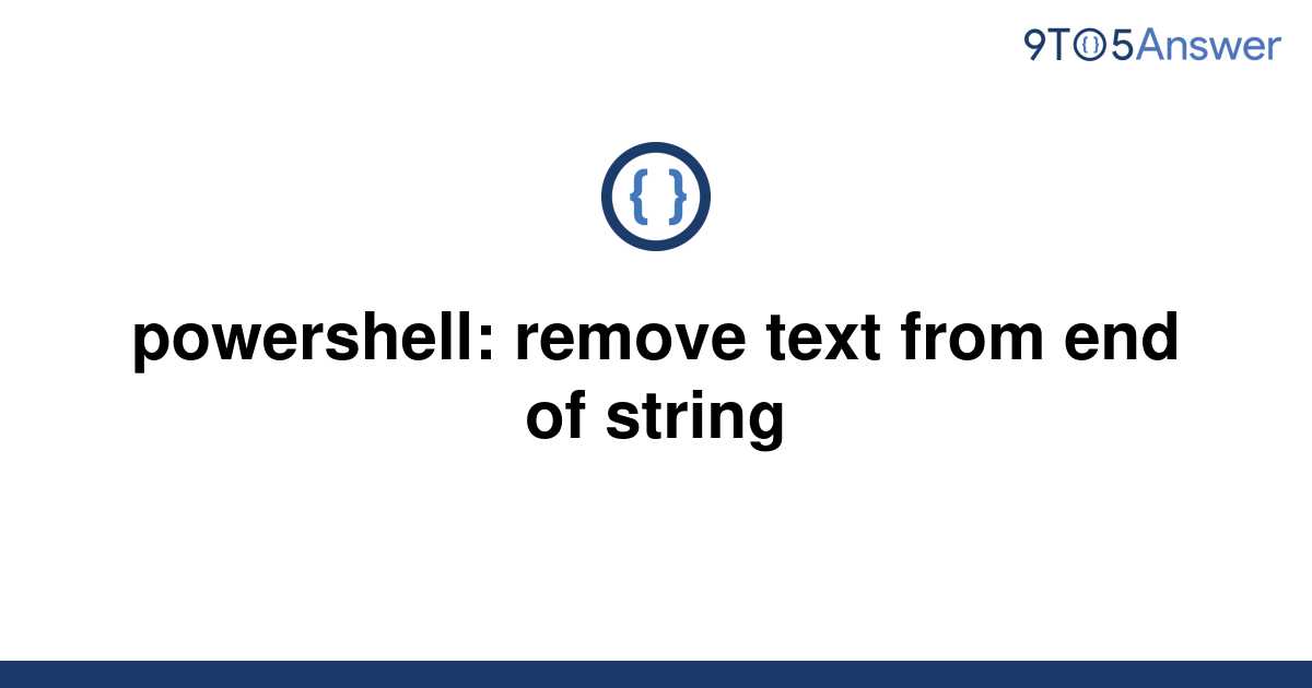 solved-powershell-remove-text-from-end-of-string-9to5answer