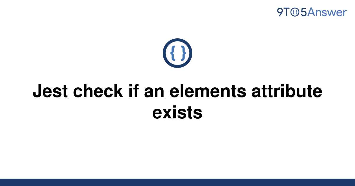 solved-jest-check-if-an-elements-attribute-exists-9to5answer