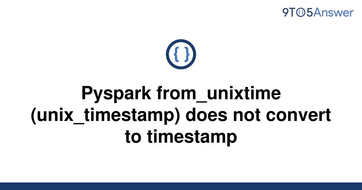 solved-pyspark-from-unixtime-unix-timestamp-does-not-9to5answer