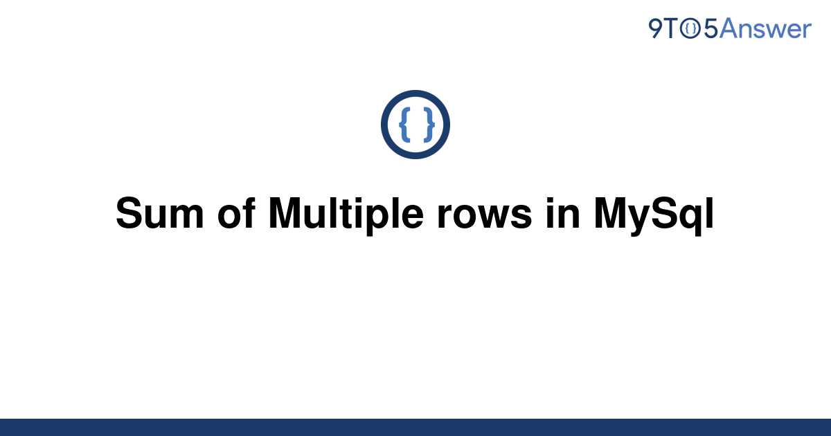 solved-sum-of-multiple-rows-in-mysql-9to5answer