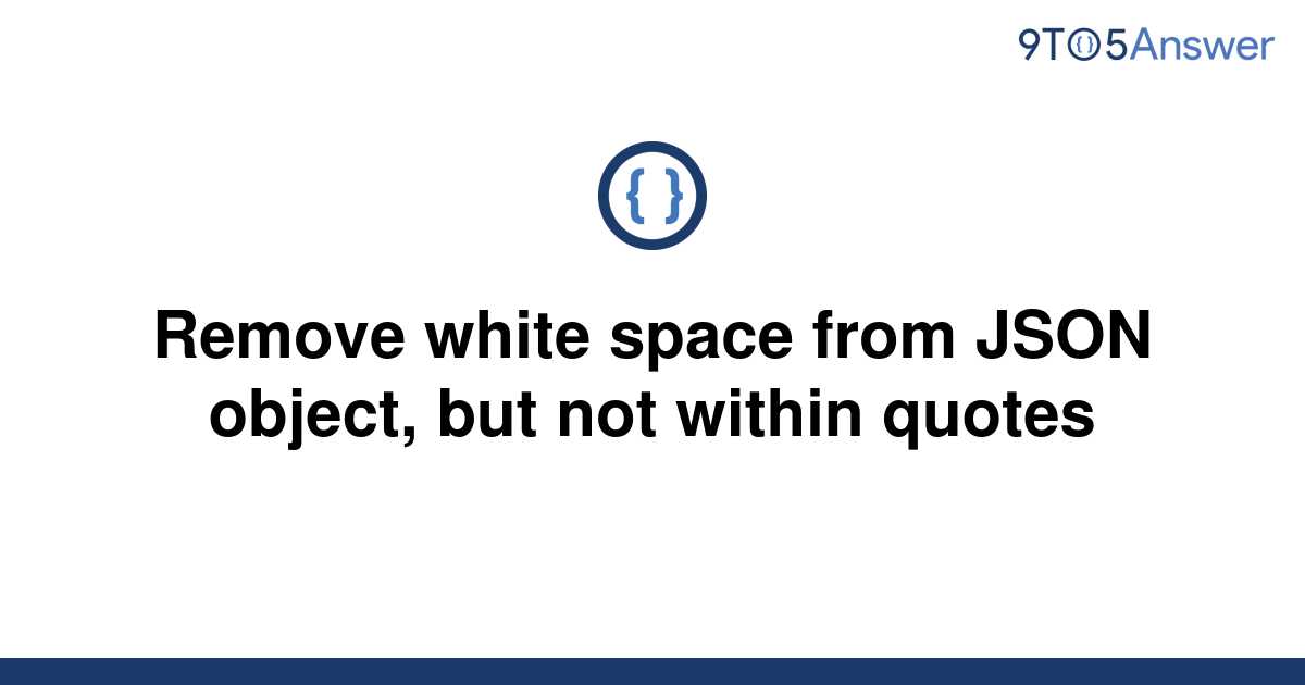 solved-remove-white-space-from-json-object-but-not-9to5answer