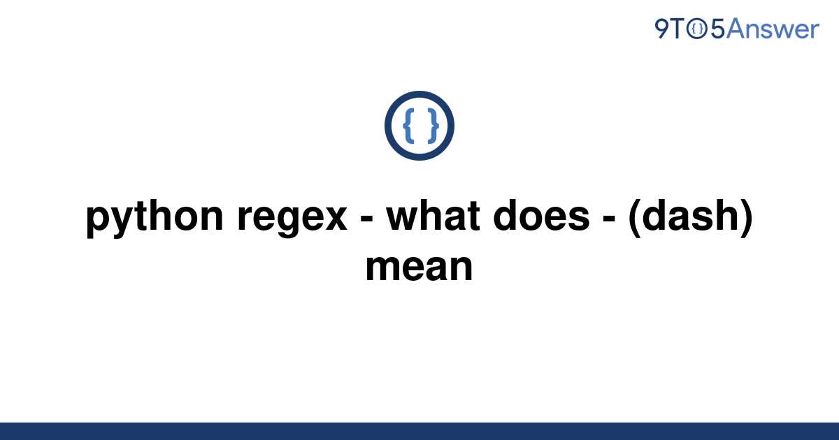 solved-python-regex-what-does-dash-mean-9to5answer