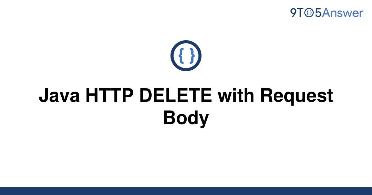 solved-java-http-delete-with-request-body-9to5answer