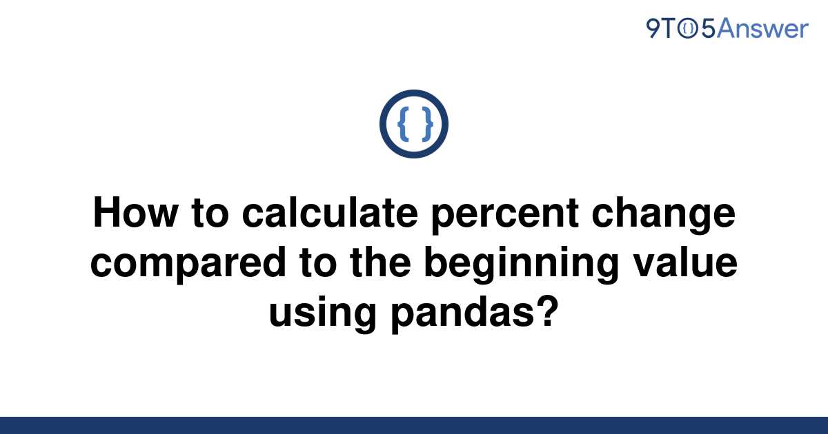 solved-how-to-calculate-percent-change-compared-to-the-9to5answer