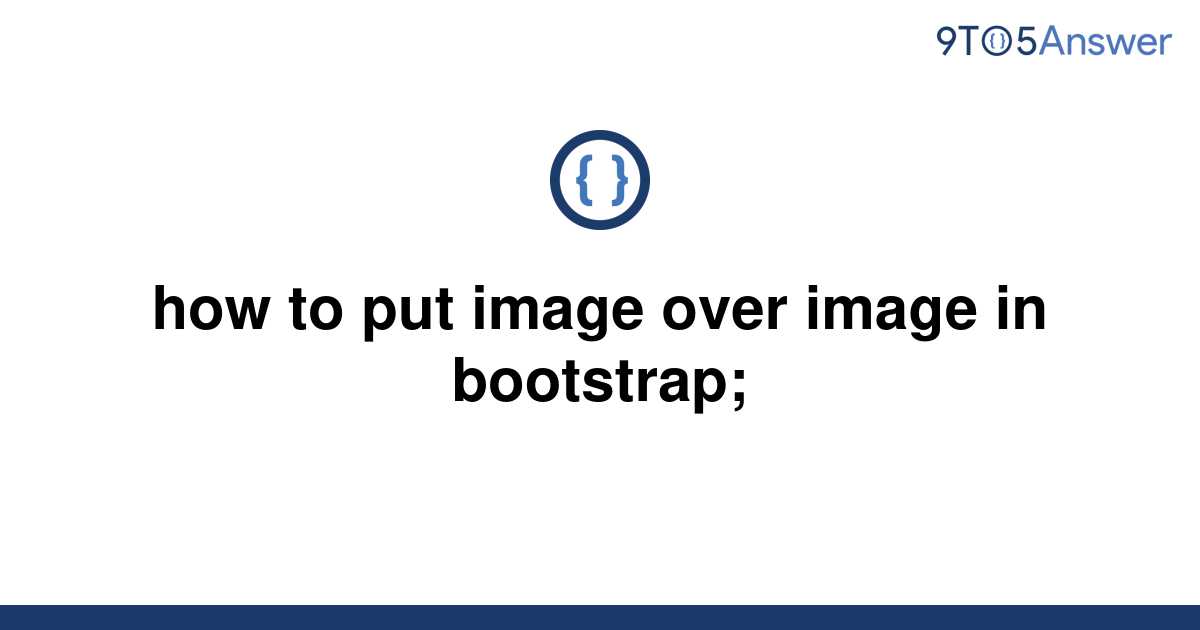 solved-how-to-put-image-over-image-in-bootstrap-9to5answer