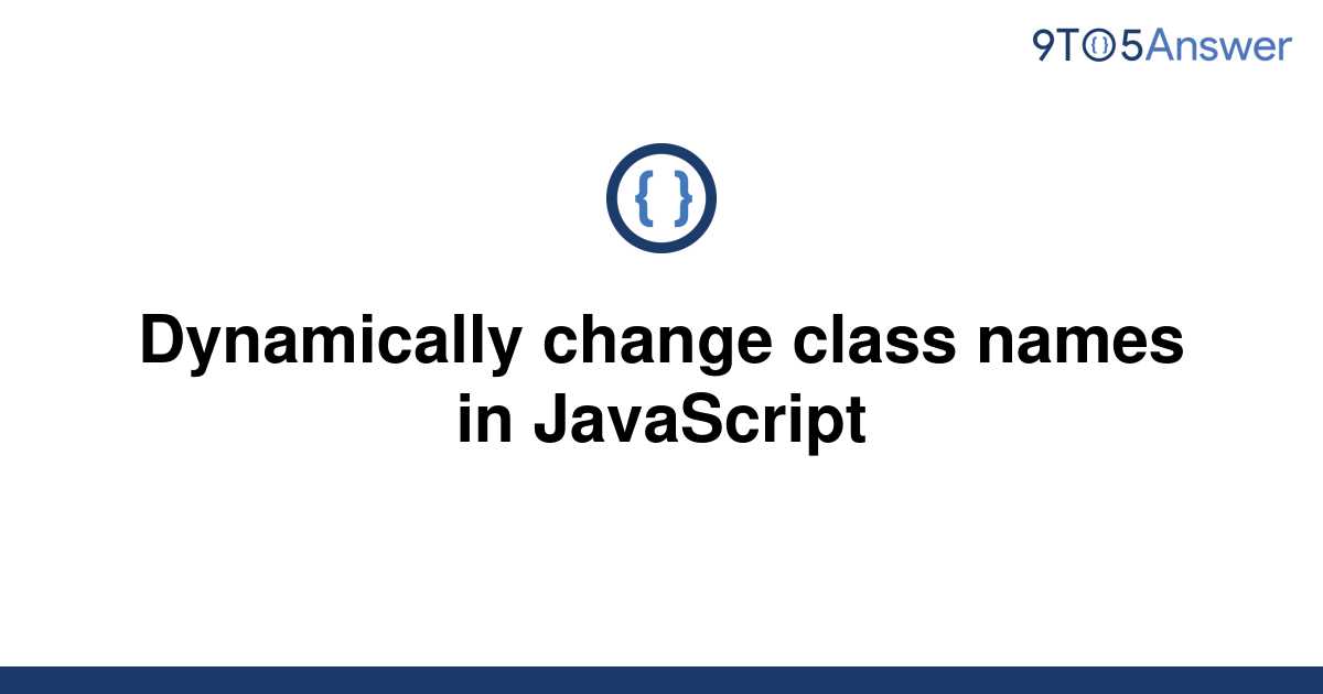 solved-dynamically-change-class-names-in-javascript-9to5answer