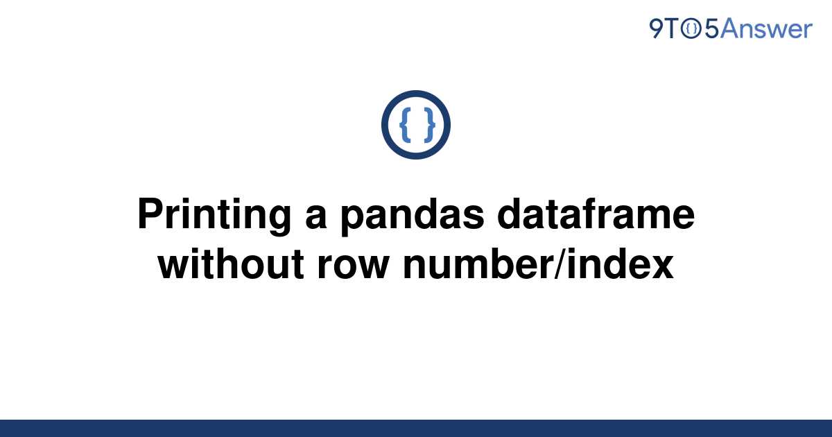  Solved Printing A Pandas Dataframe Without Row 9to5Answer