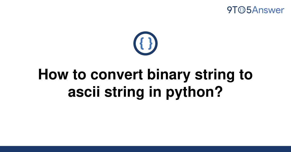 solved-how-to-convert-binary-string-to-ascii-string-in-9to5answer