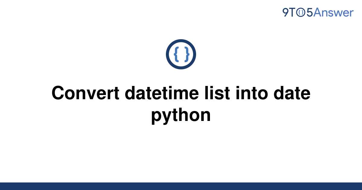 solved-convert-datetime-list-into-date-python-9to5answer