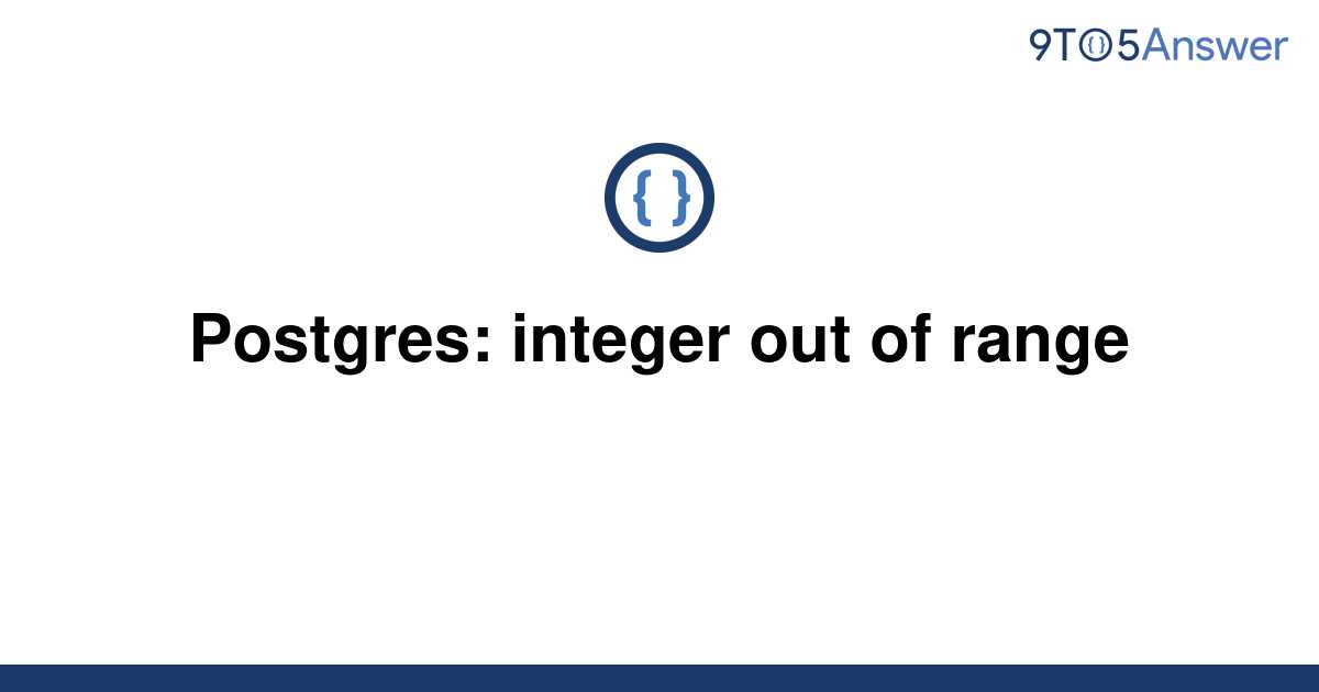 solved-postgres-integer-out-of-range-9to5answer