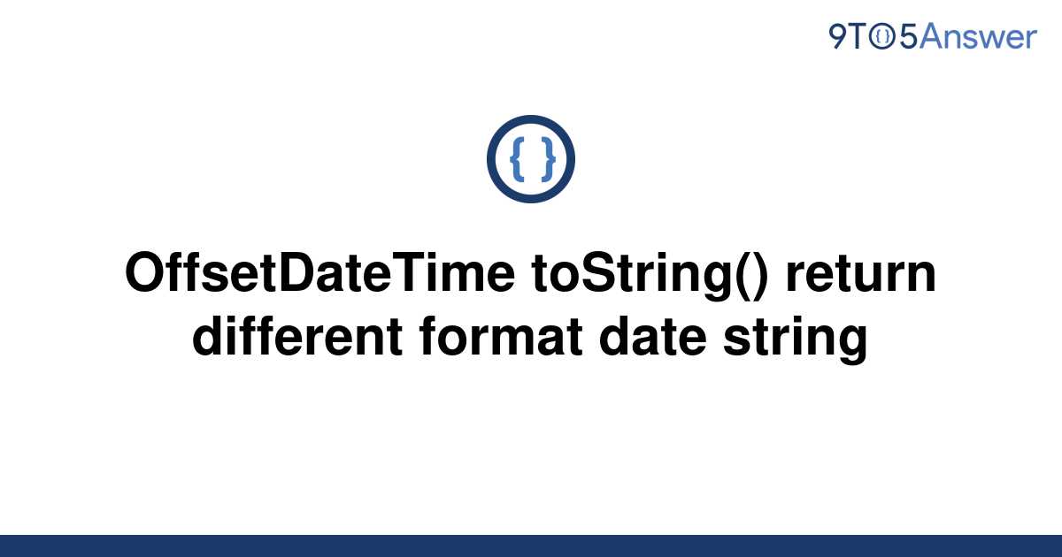 solved-offsetdatetime-tostring-return-different-9to5answer