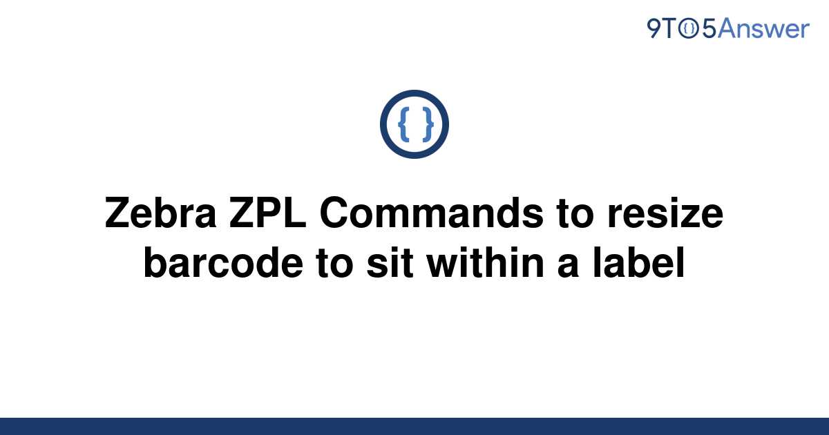 solved-zebra-zpl-commands-to-resize-barcode-to-sit-9to5answer