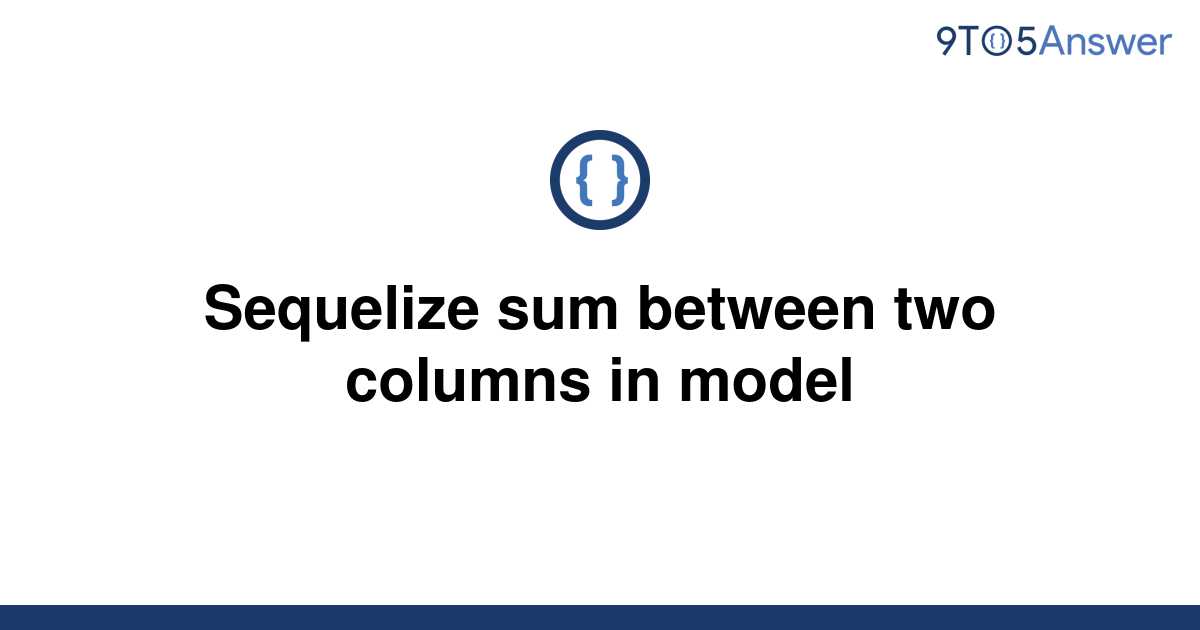 solved-sequelize-sum-between-two-columns-in-model-9to5answer