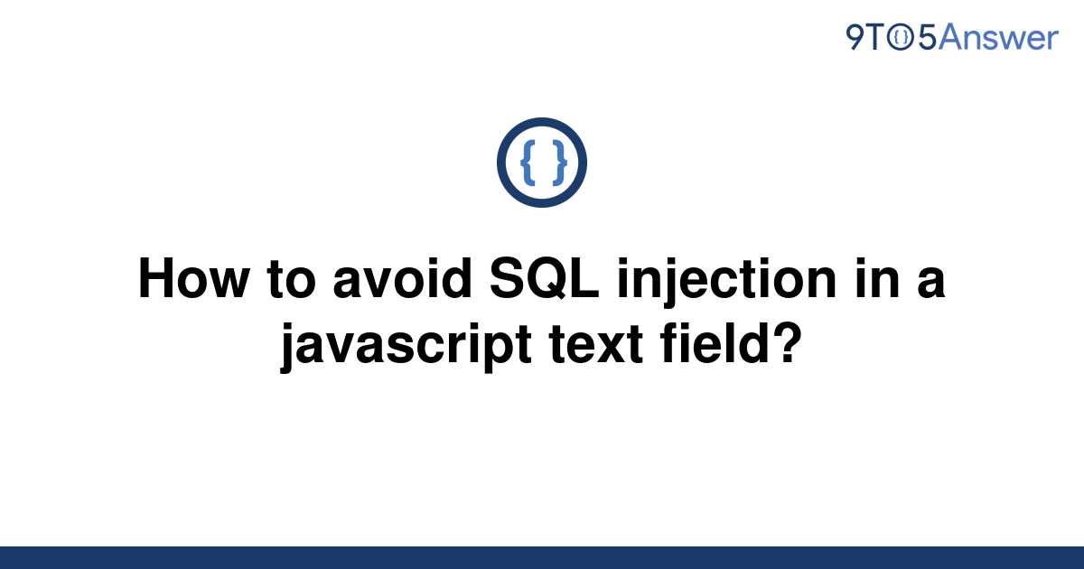 solved-how-to-avoid-sql-injection-in-a-javascript-text-9to5answer