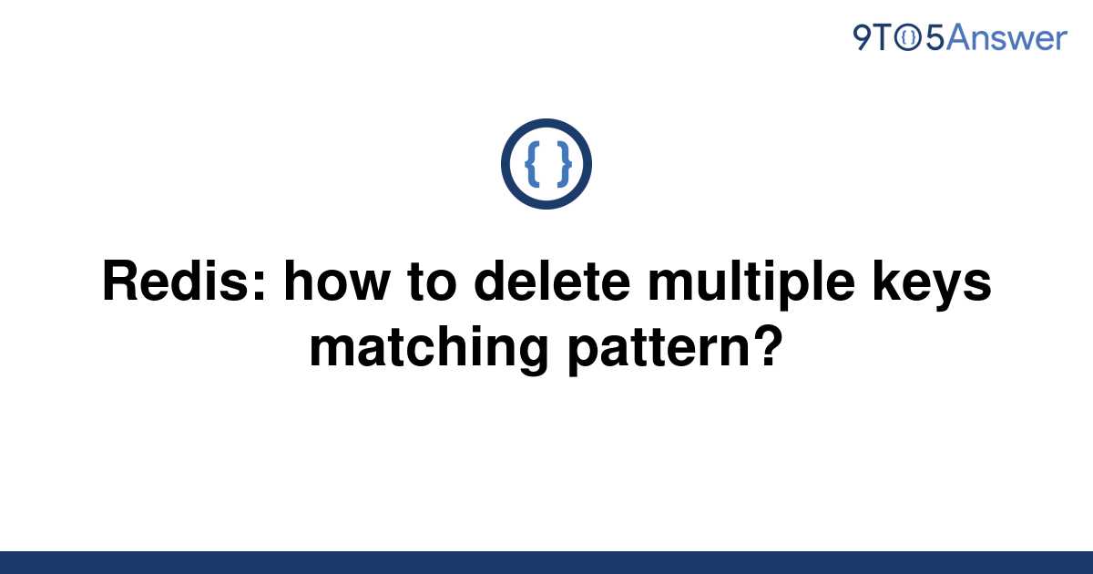 solved-redis-how-to-delete-multiple-keys-matching-9to5answer