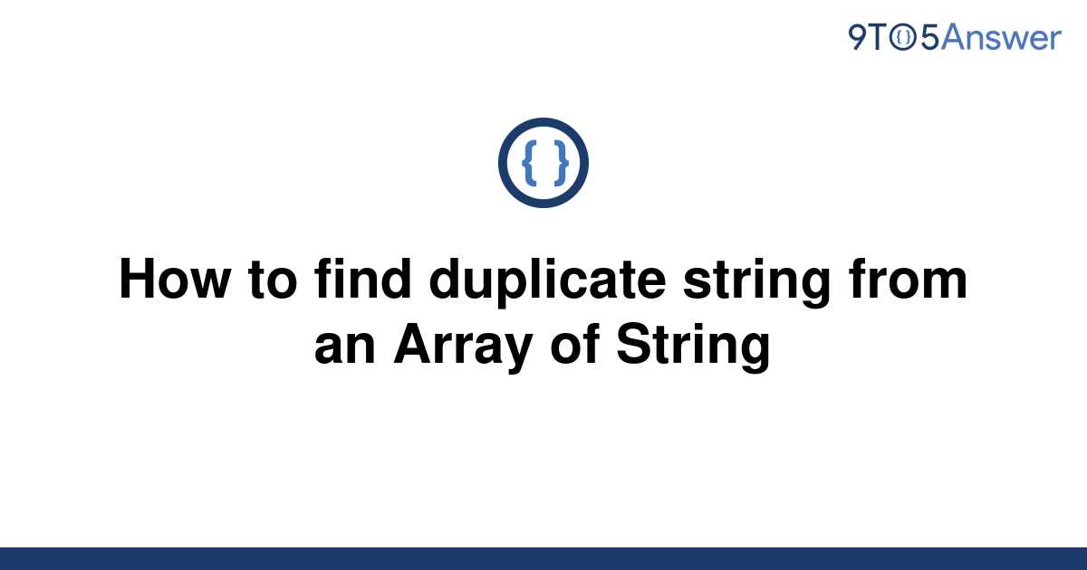 solved-how-to-find-duplicate-string-from-an-array-of-9to5answer