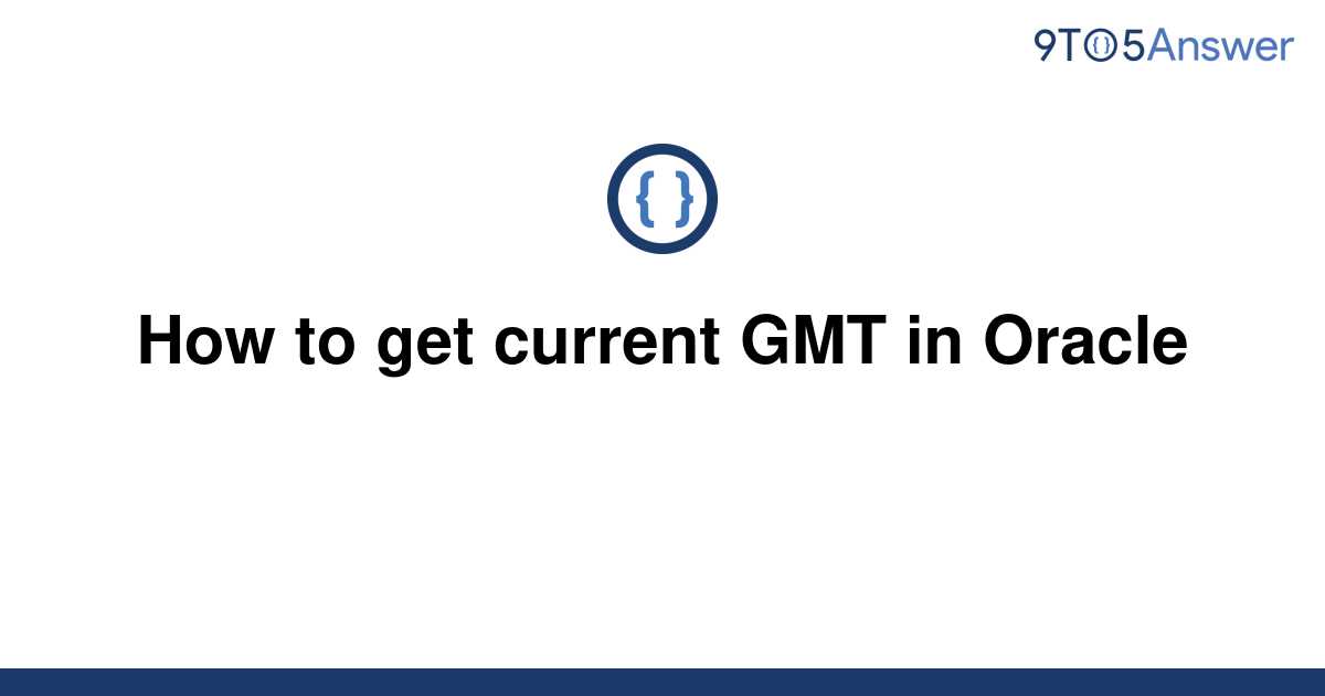 solved-how-to-get-current-gmt-in-oracle-9to5answer