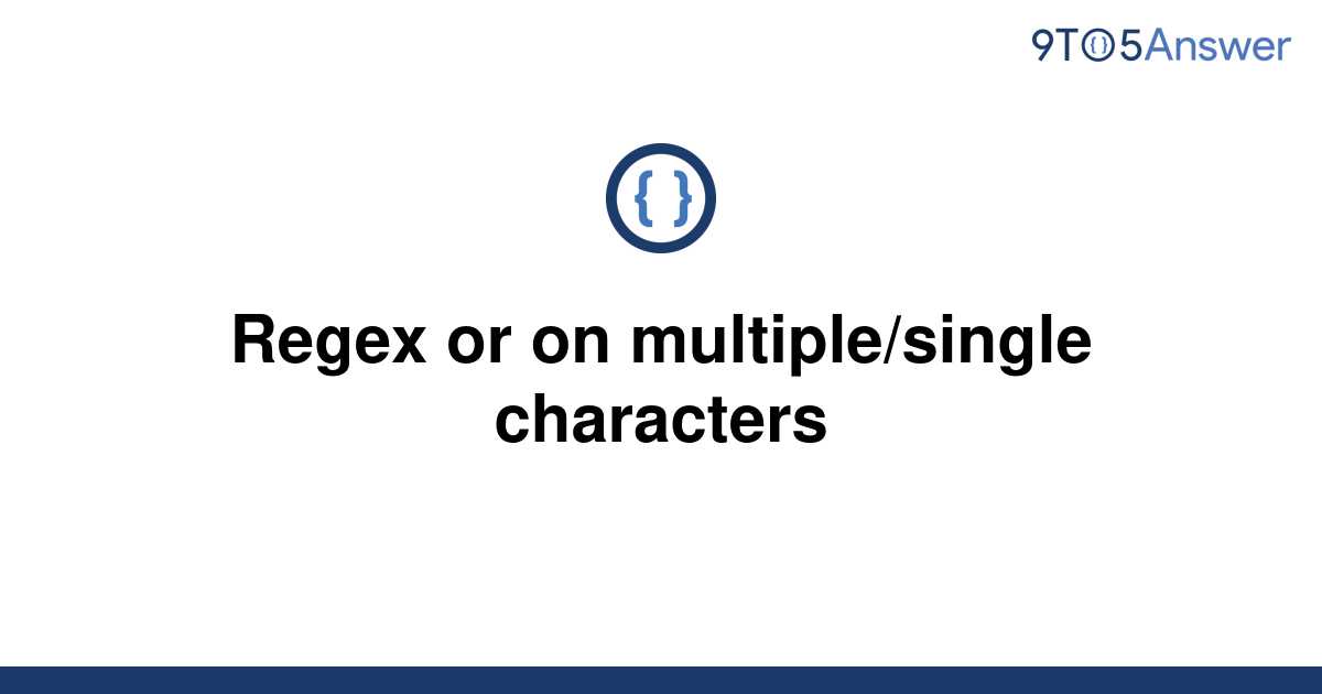 solved-regex-or-on-multiple-single-characters-9to5answer