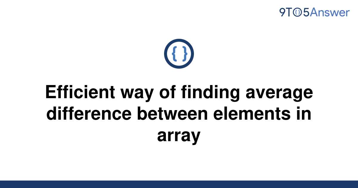 solved-efficient-way-of-finding-average-difference-9to5answer