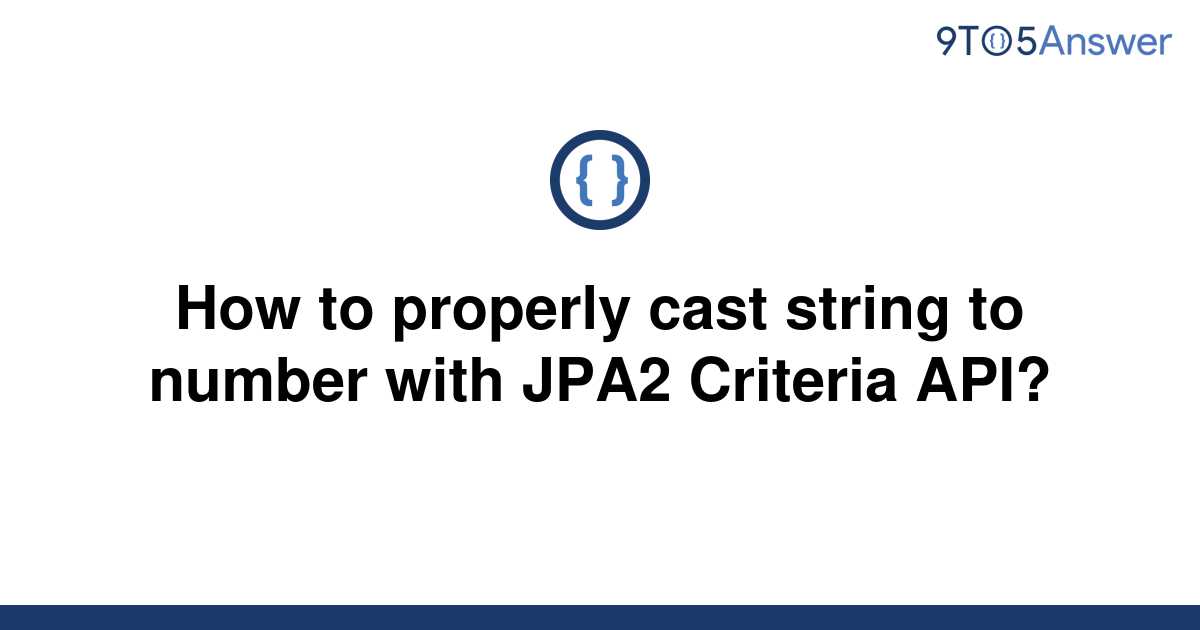 solved-how-to-properly-cast-string-to-number-with-jpa2-9to5answer