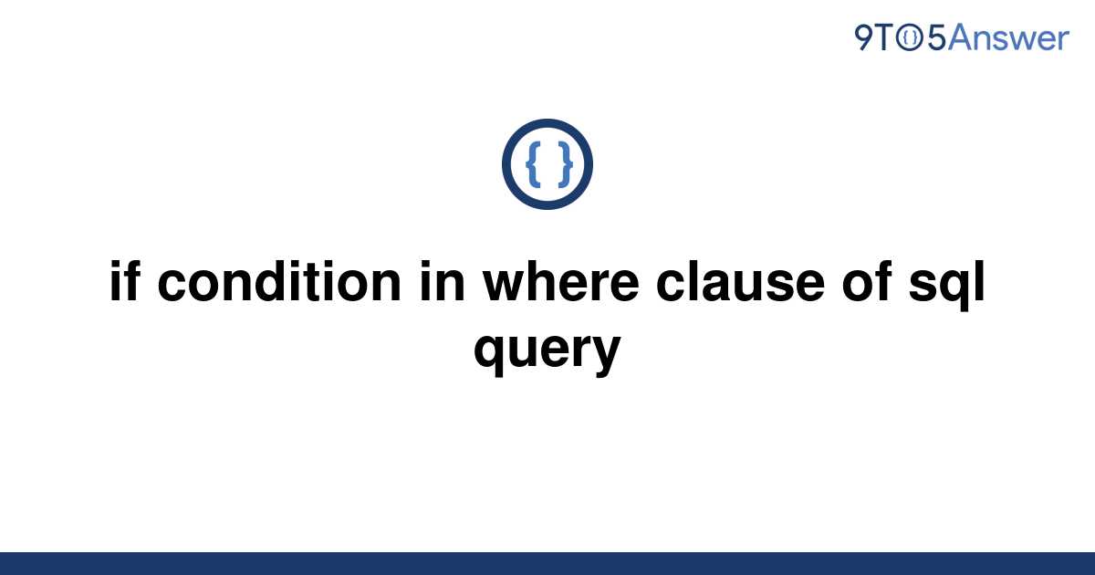 solved-if-condition-in-where-clause-of-sql-query-9to5answer