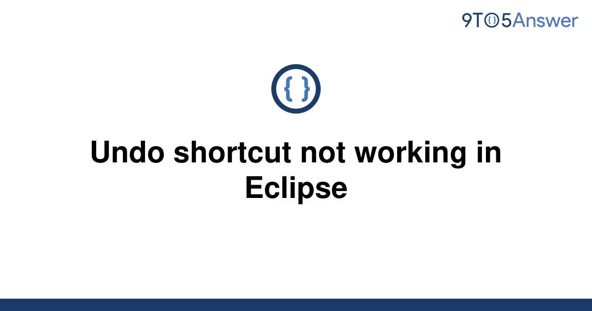 solved-undo-shortcut-not-working-in-eclipse-9to5answer