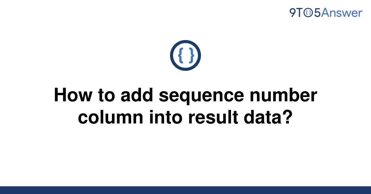 solved-how-to-add-sequence-number-column-into-result-9to5answer