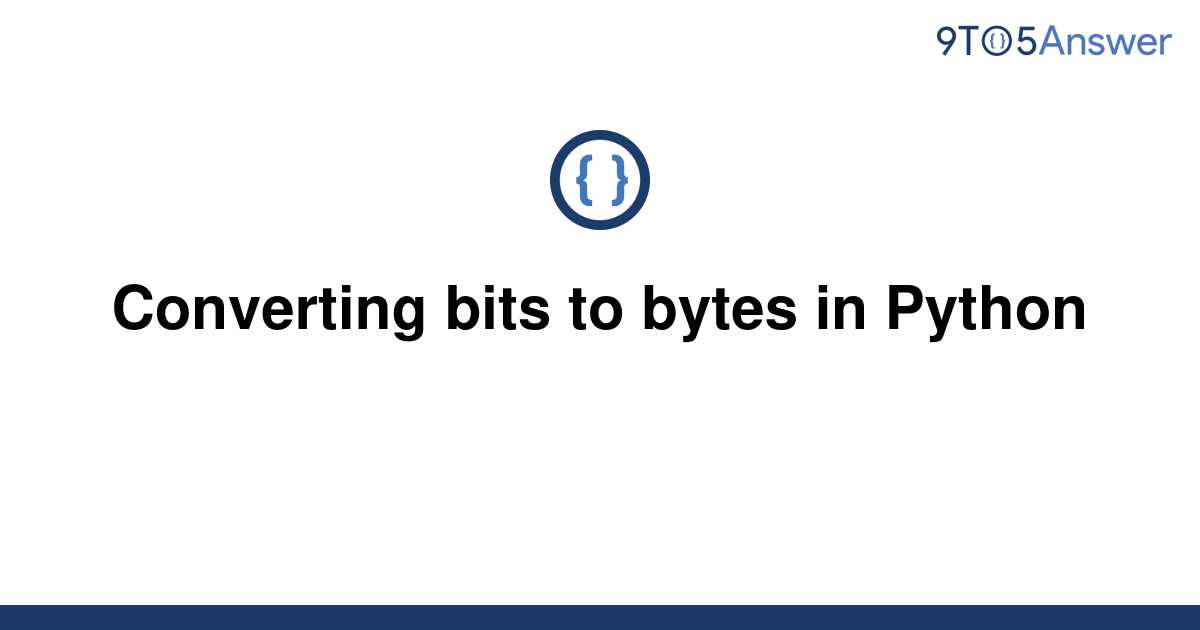 solved-converting-bits-to-bytes-in-python-9to5answer
