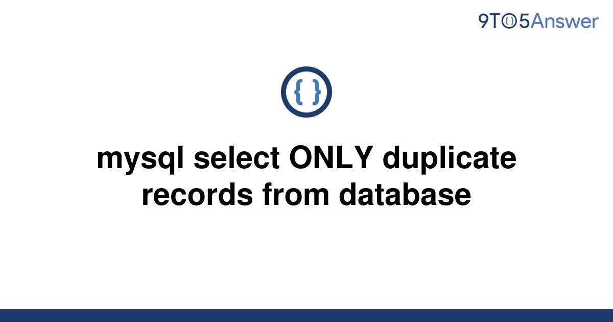 solved-mysql-select-only-duplicate-records-from-9to5answer