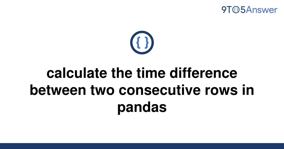 Pandas Calculate Time Difference Between Rows In Hours