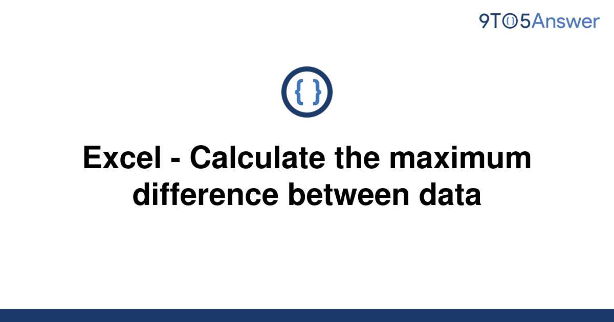 solved-excel-calculate-the-maximum-difference-between-9to5answer