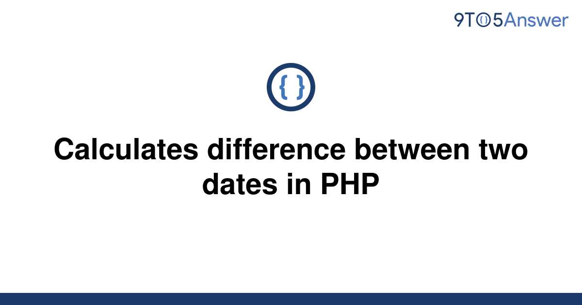 solved-calculates-difference-between-two-dates-in-php-9to5answer