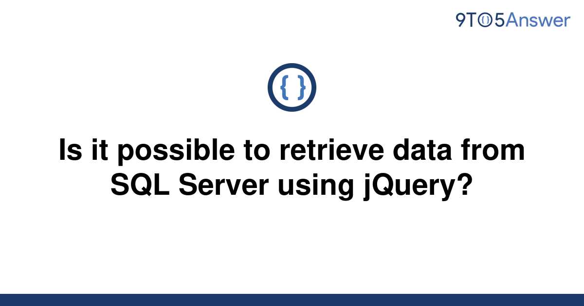 solved-is-it-possible-to-retrieve-data-from-sql-server-9to5answer