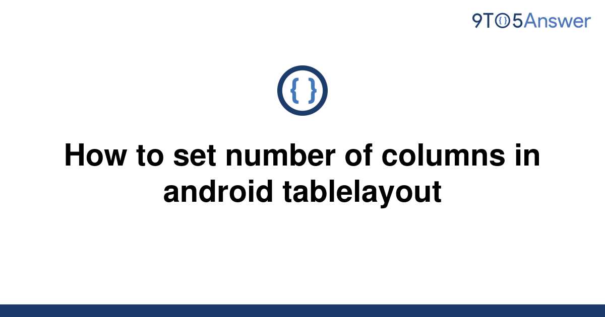 solved-how-to-set-number-of-columns-in-android-9to5answer