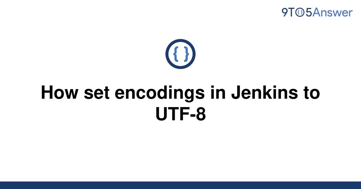 solved-how-set-encodings-in-jenkins-to-utf-8-9to5answer