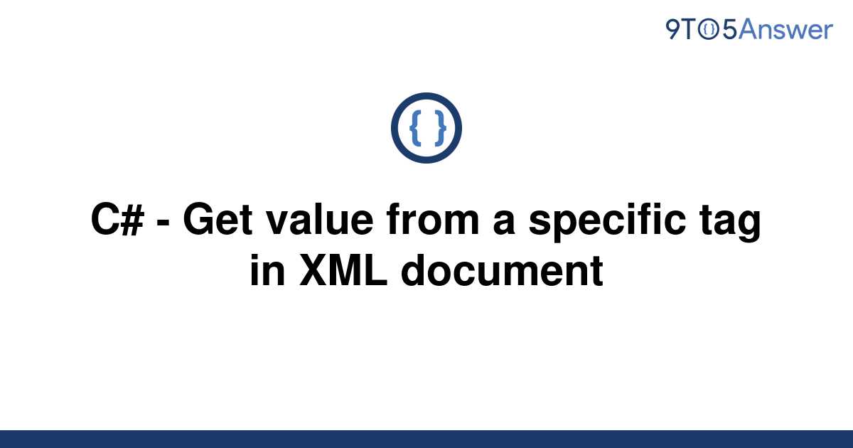 solved-c-get-value-from-a-specific-tag-in-xml-9to5answer