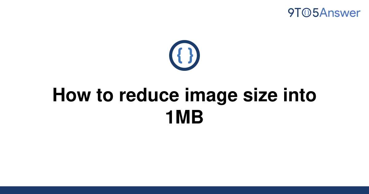 solved-how-to-reduce-image-size-into-1mb-9to5answer