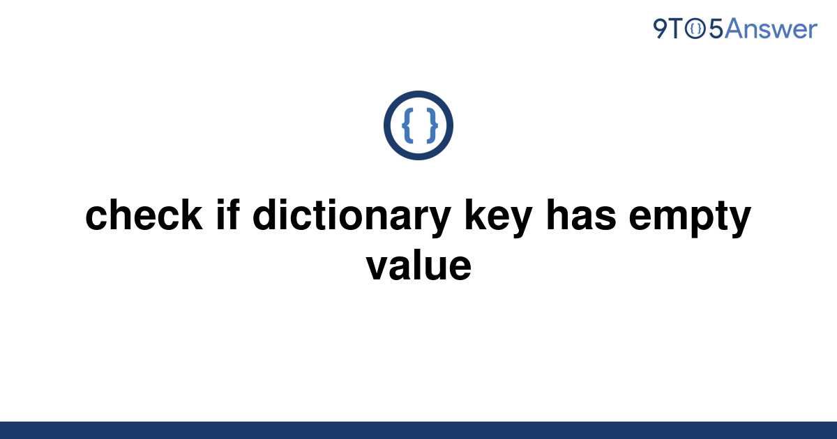 solved-check-if-dictionary-key-has-empty-value-9to5answer